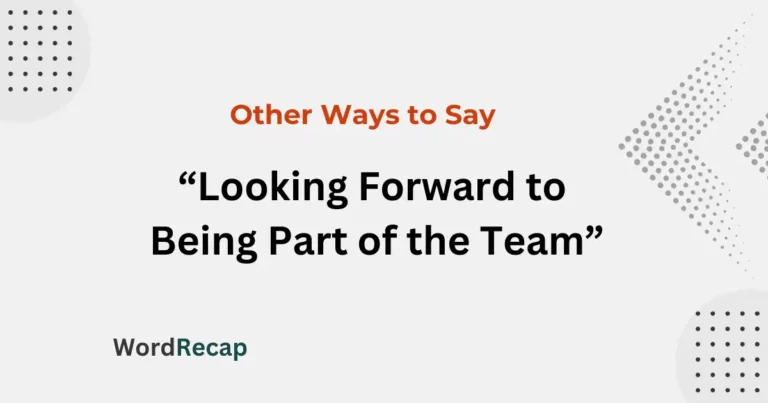 30 Other Ways to Say “Looking Forward to Being Part of the Team”