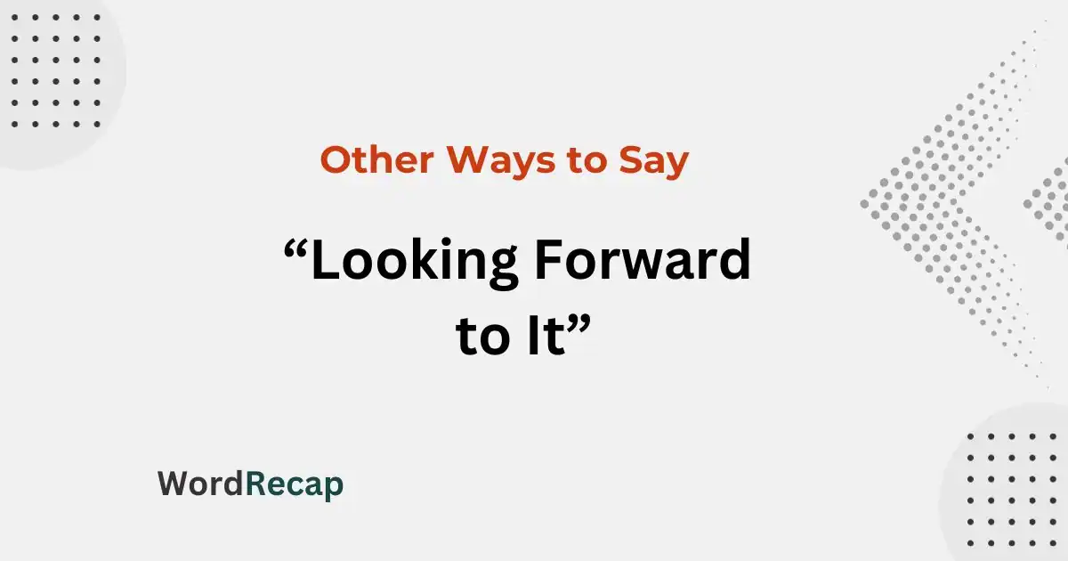 15 Other Ways to Say “Looking Forward to It”