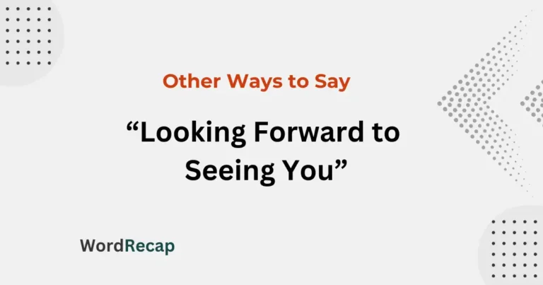 Other Ways to Say “Looking Forward to Seeing You”