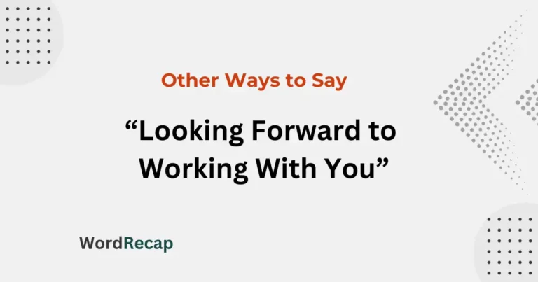 18 Other Ways to Say “Looking Forward to Working With You”