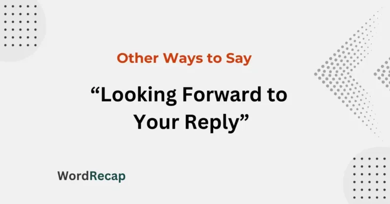 18 Other Ways to Say “Looking Forward to Your Reply”