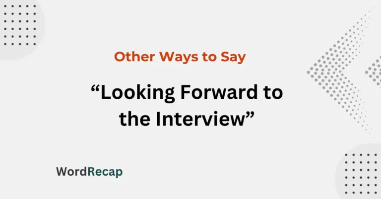 20 Other Ways to Say “Looking Forward to the Interview”