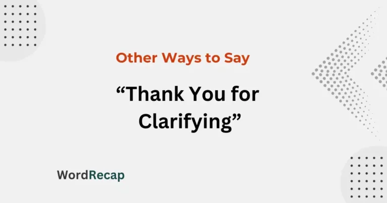 18 Other Ways to Say “Thank You for Clarifying”