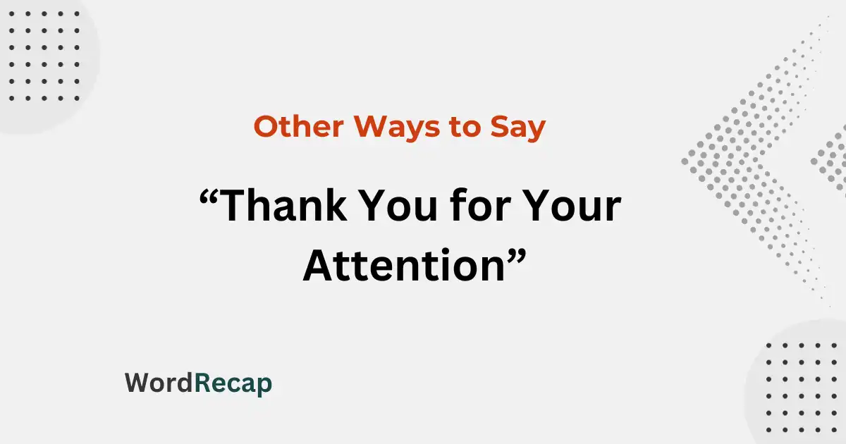 15 Other Ways to Say “Thank You for Your Attention”