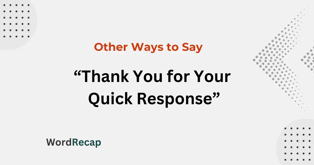 15 Other Ways to Say “Thank You for Your Quick Response”